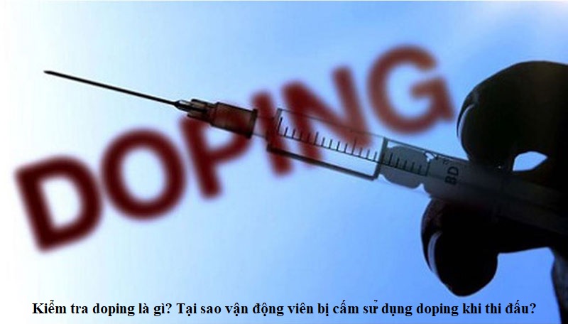 kiem-tra-doping-la-gi-tai-sao-van-dong-vien-bi-cam-su-dung-doping-khi-thi-dau