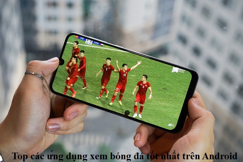 top-cac-ung-dung-xem-bong-da-tot-nhat-tren-android