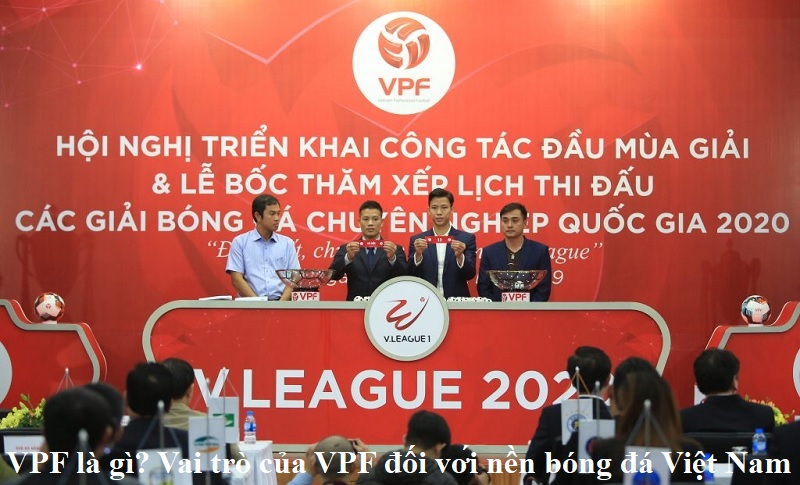 vpf-la-gi-vai-tro-cua-vpf-doi-voi-nen-bong-da-viet-nam