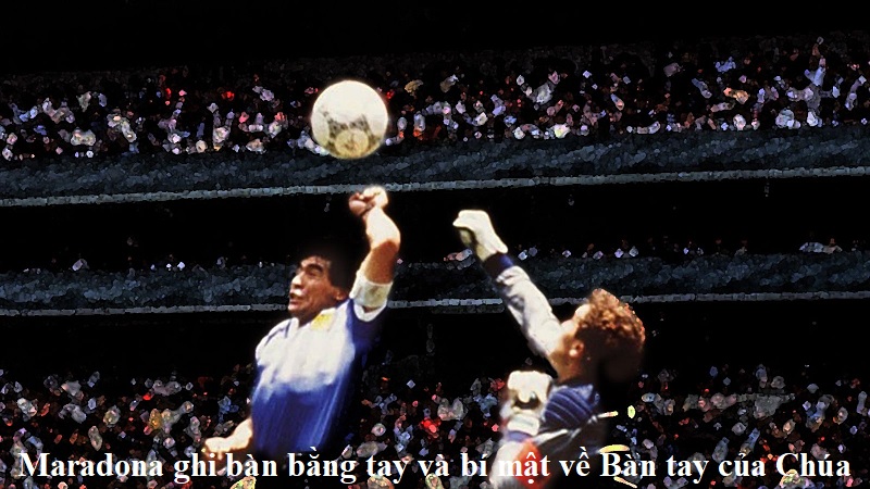 maradona-ghi-ban-bang-tay-va-bi-mat-ve-ban-tay-cua-chua